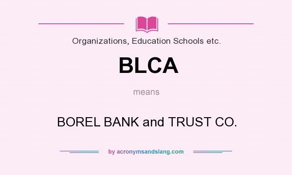 What does BLCA mean? It stands for BOREL BANK and TRUST CO.