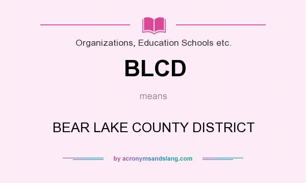 What does BLCD mean? It stands for BEAR LAKE COUNTY DISTRICT