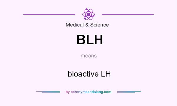 What does BLH mean? It stands for bioactive LH
