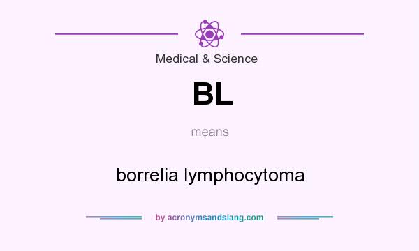 What does BL mean? It stands for borrelia lymphocytoma