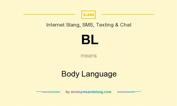 What does BL mean? It stands for Body Language