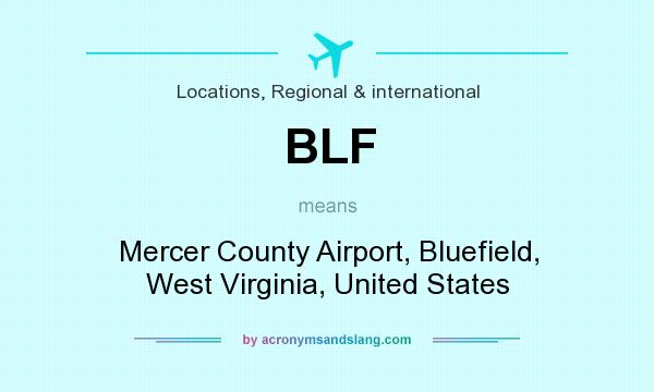 What does BLF mean? It stands for Mercer County Airport, Bluefield, West Virginia, United States