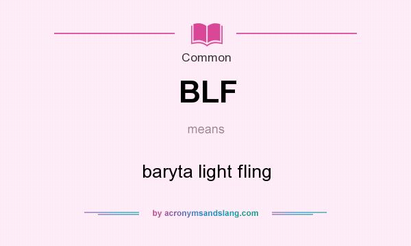 What does BLF mean? It stands for baryta light fling