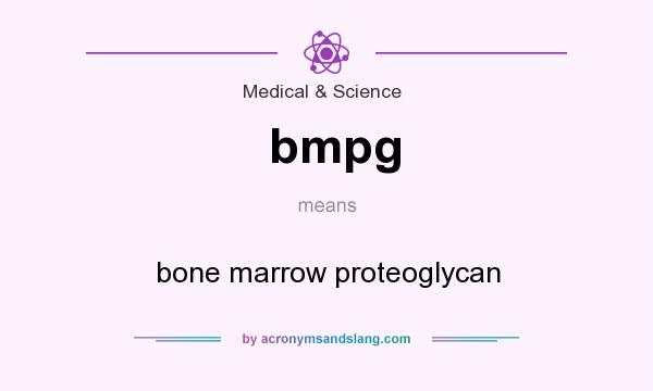 What does bmpg mean? It stands for bone marrow proteoglycan
