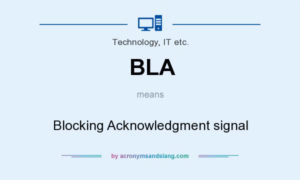 What does BLA mean? It stands for Blocking Acknowledgment signal