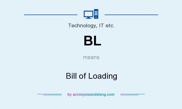 What does BL mean? It stands for Bill of Loading