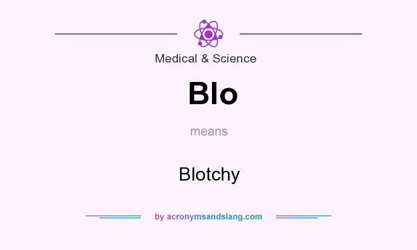 What does Blo mean? It stands for Blotchy