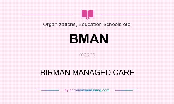 What does BMAN mean? It stands for BIRMAN MANAGED CARE