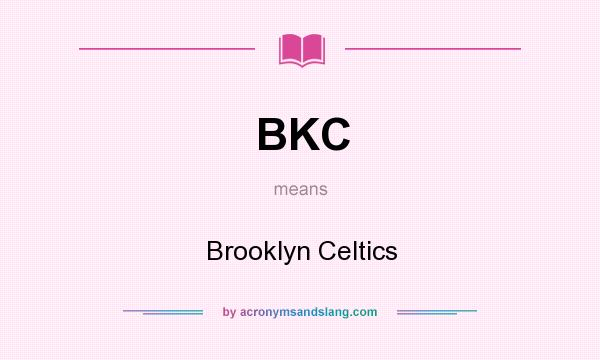 What does BKC mean? It stands for Brooklyn Celtics