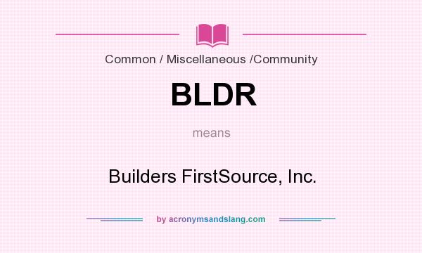 What does BLDR mean? It stands for Builders FirstSource, Inc.