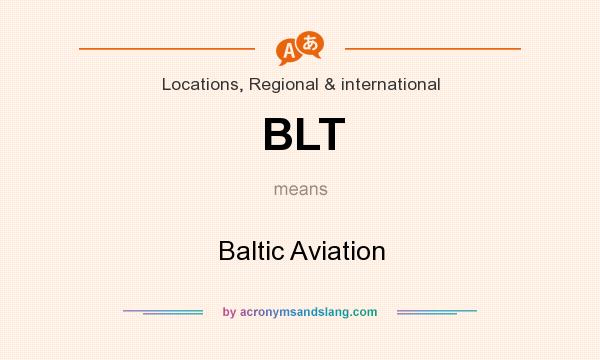 What does BLT mean? It stands for Baltic Aviation