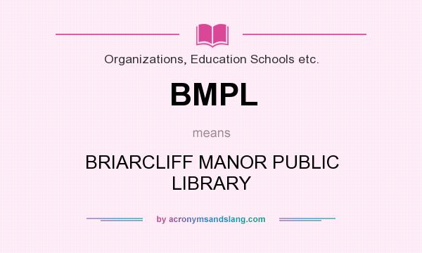 What does BMPL mean? It stands for BRIARCLIFF MANOR PUBLIC LIBRARY