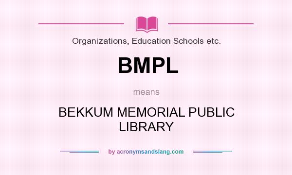 What does BMPL mean? It stands for BEKKUM MEMORIAL PUBLIC LIBRARY