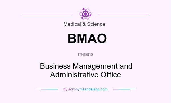 What does BMAO mean? It stands for Business Management and Administrative Office