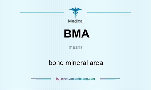 What does BMA mean? It stands for bone mineral area