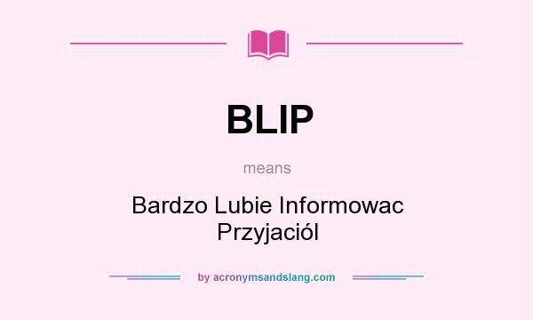 What does BLIP mean? It stands for Bardzo Lubie Informowac Przyjaciól
