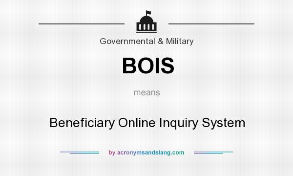 What does BOIS mean? It stands for Beneficiary Online Inquiry System