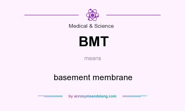 What does BMT mean? It stands for basement membrane