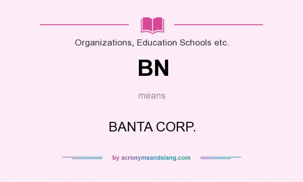 What does BN mean? It stands for BANTA CORP.