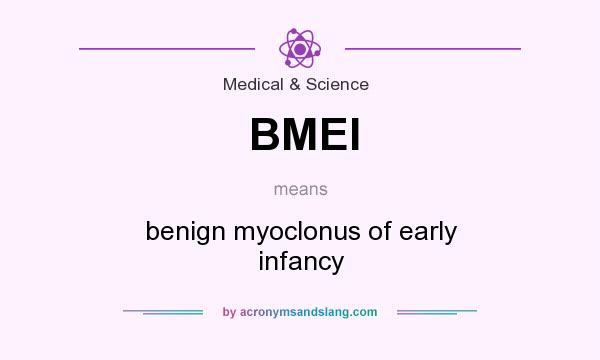 What does BMEI mean? It stands for benign myoclonus of early infancy