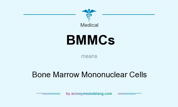 What does BMMCs mean? It stands for Bone Marrow Mononuclear Cells