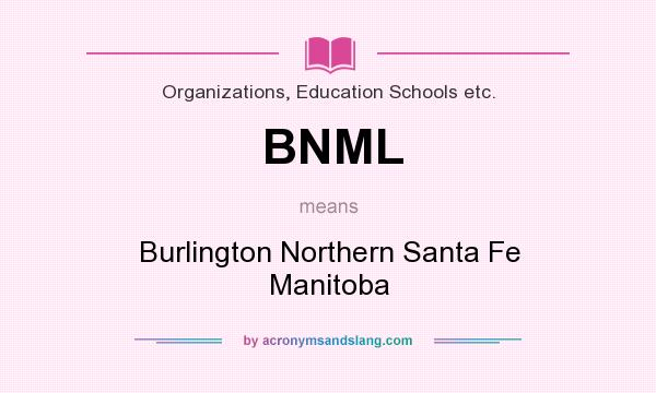 What does BNML mean? It stands for Burlington Northern Santa Fe Manitoba