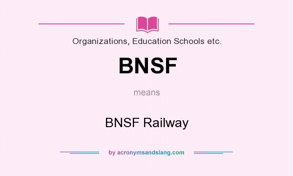 What does BNSF mean? It stands for BNSF Railway
