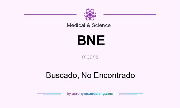 What does BNE mean? It stands for Buscado, No Encontrado