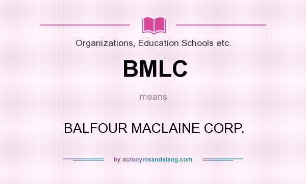 What does BMLC mean? It stands for BALFOUR MACLAINE CORP.