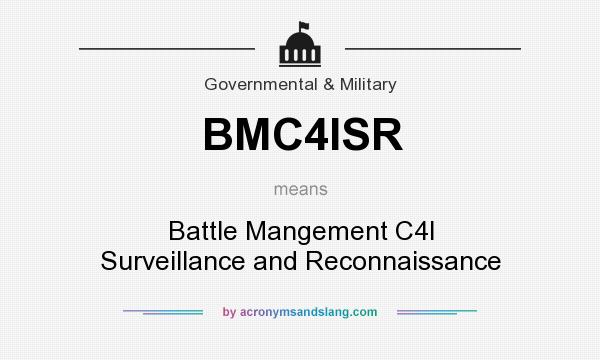 What does BMC4ISR mean? It stands for Battle Mangement C4I Surveillance and Reconnaissance