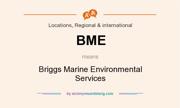 What does BME mean? It stands for Briggs Marine Environmental Services