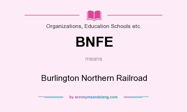 What does BNFE mean? It stands for Burlington Northern Railroad