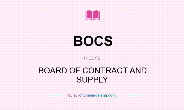 What does BOCS mean? It stands for BOARD OF CONTRACT AND SUPPLY