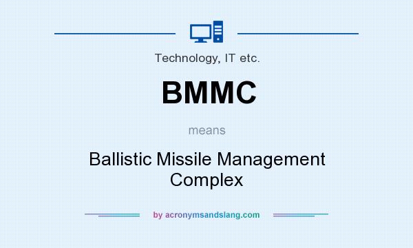 What does BMMC mean? It stands for Ballistic Missile Management Complex