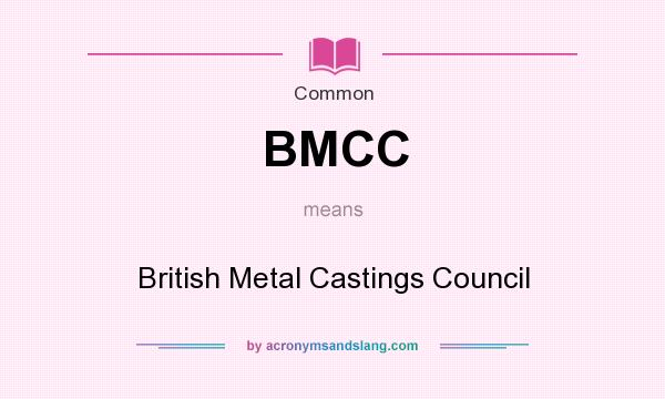 What does BMCC mean? It stands for British Metal Castings Council