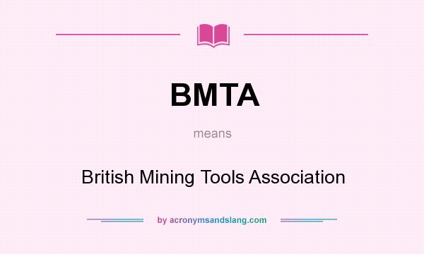 What does BMTA mean? It stands for British Mining Tools Association