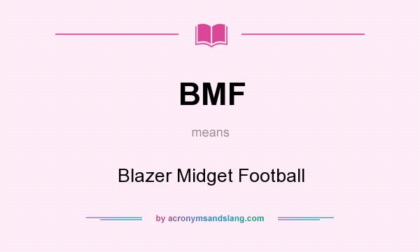 What does BMF mean? It stands for Blazer Midget Football