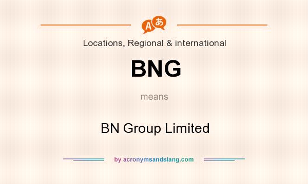 What does BNG mean? It stands for BN Group Limited