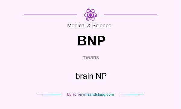 What does BNP mean? It stands for brain NP