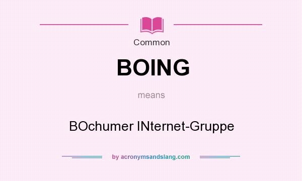 What does BOING mean? It stands for BOchumer INternet-Gruppe