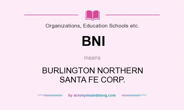 What does BNI mean? It stands for BURLINGTON NORTHERN SANTA FE CORP.
