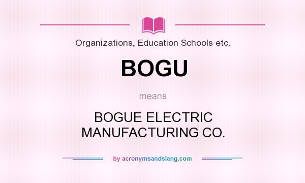 What does BOGU mean? It stands for BOGUE ELECTRIC MANUFACTURING CO.