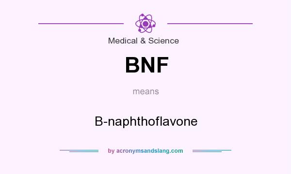 What does BNF mean? It stands for B-naphthoflavone