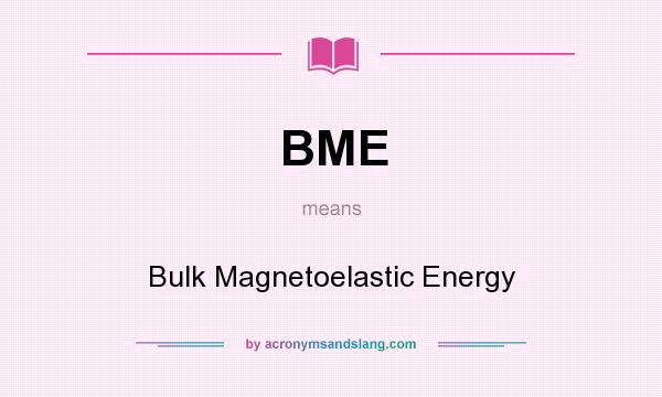 What does BME mean? It stands for Bulk Magnetoelastic Energy