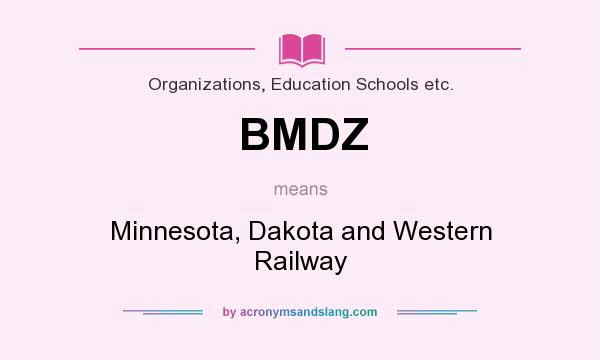 What does BMDZ mean? It stands for Minnesota, Dakota and Western Railway