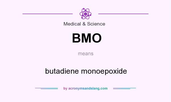 What does BMO mean? It stands for butadiene monoepoxide