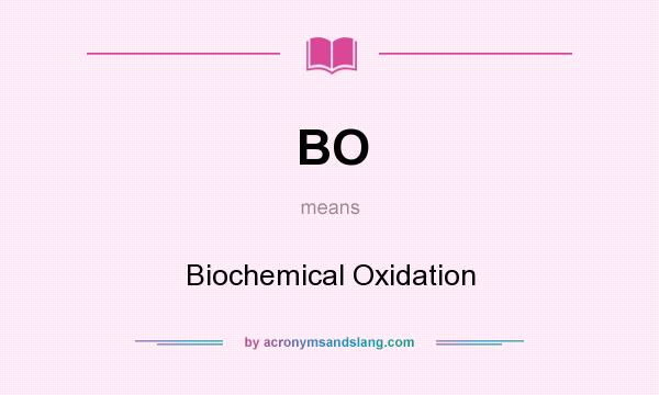 What does BO mean? It stands for Biochemical Oxidation