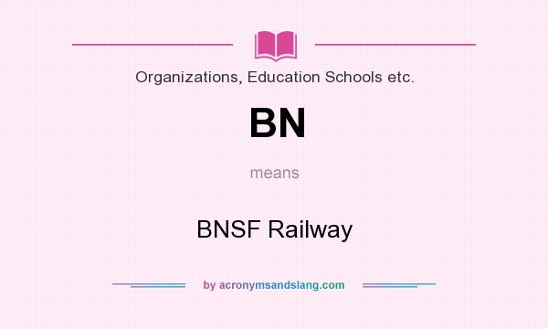 What does BN mean? It stands for BNSF Railway