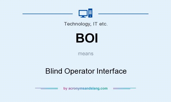 What does BOI mean? It stands for Blind Operator Interface