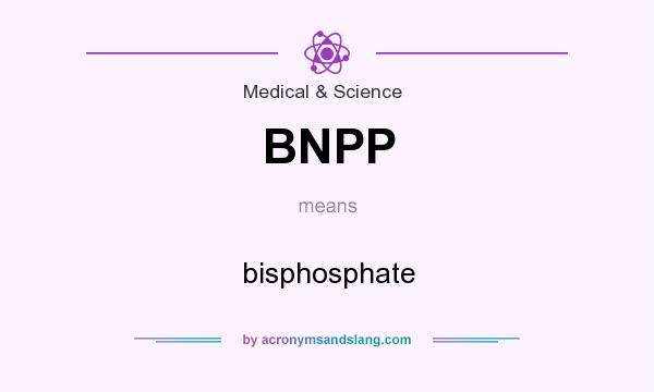 What does BNPP mean? It stands for bisphosphate